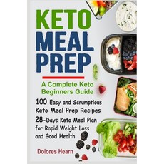 Keto Meal Prep: 100 Easy and Scrumptious Recipes for Weight Loss with 28-Days Keto Meal Plan Paperback, Independently Published
