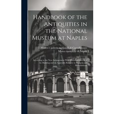 (영문도서) Handbook of the Antiquities in the National Museum at Naples: According to the New Arrangemen... Hardcover, Legare Street Press, English, 9781020519536
