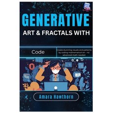 (영문도서)Generative Art & Fractals with Code: Create stunning visuals and patterns by cod... Paperback, Independently Published, English, 9798263751043