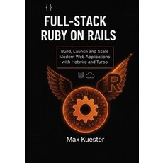 (영문도서)Full-Stack Ruby on Rails: Build Launch and Scale Modern Web Applications with... Paperback, Independently Published, English, 9798272461421