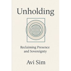 (영문도서)Unholding: Reclaiming Presence and Sovereignty Paperback, Independently Published, English, 9798268554632