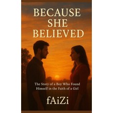 (영문도서)Because She Believed: The Story of a Boy Who Found Himself in the Faith of a Girl Paperback, Independently Published, English, 9798274192019