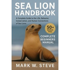 (英文圖書)Sea Lion Handbook: A Complete Guide to the Life Behavior Conservation and Hum... 平裝版, Independently Published, 英文