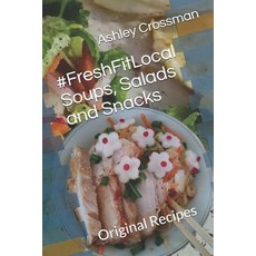 (영문도서) #FreshFitLocal Soups Salads and Snacks: Original Recipes by Ashley Crossman Hakrama Paperback, Independently Published, English, 9781791559083