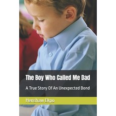 (英文圖書)The Boy Who Called Me Dad: A True Story Of An Unexpected Bond 平裝版, Independently Published, 英文