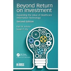 Beyond Return on Investment: Expanding the Value of Healthcare Information Technology Hardcover, Productivity Press