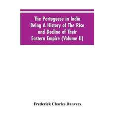 (영문도서)The Portuguese In India Being A History Of The Rise And Decline Of Their Eastern... Paperback, Alpha Edition, English, 9789353605247 Alpha Edition, English, 9789353605247