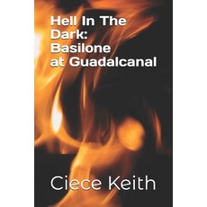 (영문도서) Hell In The Dark: Basilone: Guadalcanal Paperback, Independently Published, English, 9798310038233