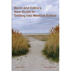 Kevin and Indira's New Guide to Getting Into Medical School Paperback, Lulu.com