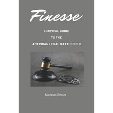 (영문도서) Finesse: Survival Guide to the American Legal Battlefield Paperback, Naturalosophy Publishing LLC, English, 9798989042500