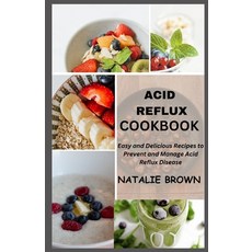 (영문도서) Acid Reflux Cookbook: Easy and Delicious Recipes to Prevent and Manage Acid Reflux Disease Paperback, Independently Published, English, 9798871741504