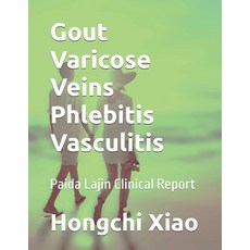 (영문도서) Gout Varicose Veins Phlebitis Vasculitis: Paida Lajin Clinical Report Paperback, Independently Published, English, 9798307215869