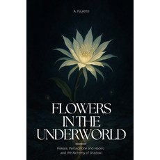 (영문도서)Flowers in the Underwolrd: Hekate Persephone and Hades and the Alchemy of Shadow Paperback, Independently Published, English, 9798274821766