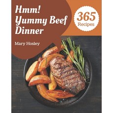 Hmm! 365 Yummy Beef Dinner Recipes: A Yummy Beef Dinner Cookbook Everyone Loves! Paperback, Independently Published