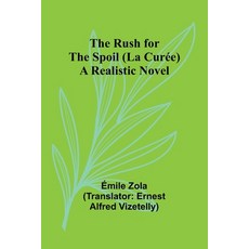 (영문도서) The Rush for the Spoil (La Curée): A Realistic Novel Paperback, Alpha Edition, English, 9789357938549