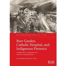 (영문도서)Beer Garden Catholic Hospital and Indigenous Presence: Complicated site compon... Paperback, British Archaeological Repo..., English, 9781407362991