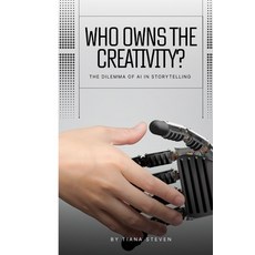 (영문도서)Who Owns The Creativity?: The Dilemma Of AI In Storytelling Paperback, Independently Published, English, 9798273632431