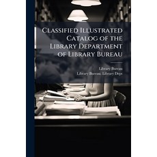 (영문도서)Classified Illustrated Catalog of the Library Department of Library Bureau Paperback, Hutson Street Press, English, 9781023812788
