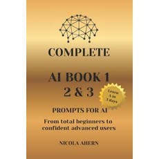 (영문도서)Complete AI Book 1 2 & 3 Prompts for Ai.: From total beginners to confident adv... Paperback, Independently Published, English, 9798276921365