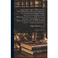 (영문도서) An Edict of the French King Prohibiting all Publick Exercise of the Pretended Reformed Relig... Hardcover, Legare Street Press, English, 9781020809576
