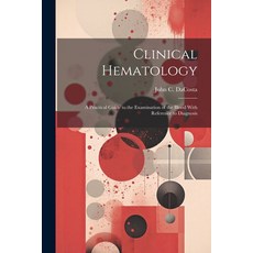 (영문도서) Clinical Hematology: A Practical Guide to the Examination of the Blood With Reference to Diag... Paperback, Legare Street Press, English, 9781021696380