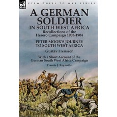 (영문도서) A German Soldier in South West Africa: Recollections of the Herero Campaign 1903-1904-Peter M... Hardcover, Leonaur Ltd, English, 9781782826804