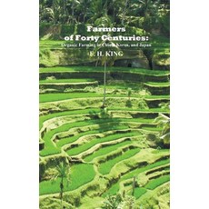 Farmers of Forty Centuries: Permanent Organic Farming in China Korea and Japan Paperback, Benediction Classics
