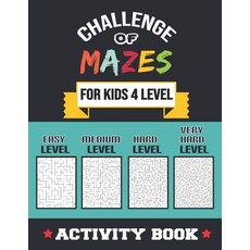 (영문도서) Challenge of Mazes for Kids 4 Level: 80 Easy to very Hard Mazes Activity book... Paperback, Independently Published, English, 9798532129535