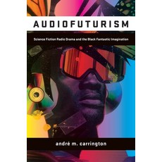 (영문도서)Audiofuturism: Science Fiction Radio Drama and the Black Fantastic Imagination Paperback, Fordham University Press, English, 9781531513337