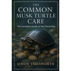 (英文圖書)The Common Musk Turtles Care: The complete guide to pet ownership 平裝版, Independently Published, 英文