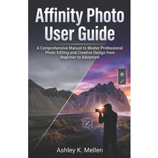 (영문도서)Affinity Photo User Guide: A Comprehensive Manual to Master Professional Photo E... Paperback, Independently Published, English, 9798244333565