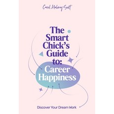 (영문도서) The Smart Chick's Guide to Career Happiness: Discover Your Dream Work Paperback, Independently Published, English, 9781656523433