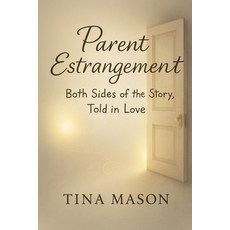(영문도서)Parent Estrangement: Both Sides of the Story Told in Love Paperback, Independently Published, English, 9798277010242