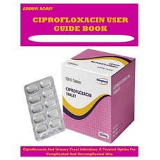 (英文圖書)Ciprofloxacin User Guide Book: Ciprofloxacin And Urinary Tract Infections A Trus... 平裝版, Independently Published, 英文