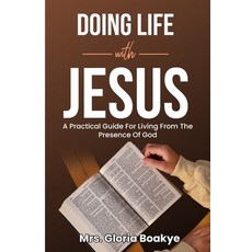 (영문도서) Doing Life With Jesus: A practical Guide For Living From The Presence OF God Paperback