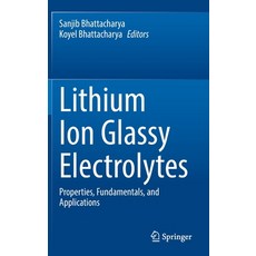 (영문도서) Lithium Ion Glassy Electrolytes: Properties Fundamentals and Applications Hardcover, Springer, English, 9789811932687
