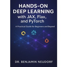(영문도서)Hands-On Deep Learning with JAX Flax and PyTorch: A Practical Guide for Beginn... Paperback, Independently Published, English, 9798263824556