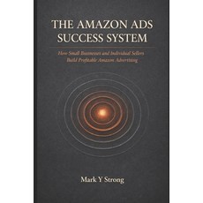 (영문도서)The Amazon Ads Success System: How Small Businesses and Individual Sellers Build... Paperback, Independently Published, English, 9798241277268