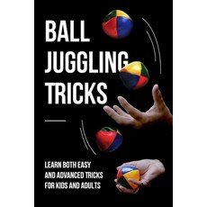 (영문도서) Ball Juggling Tricks: Learn Both Easy and Advanced Tricks for Kids and Adults: Juggling for Kids Paperback, Independently Published, English, 9798864513507