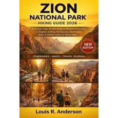 (영문도서)Zion National Park Hiking Guide 2026: Seasonal Trails Shuttle Access & Detailed... Paperback, Independently Published, English, 9798242896918