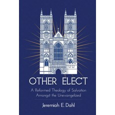 (영문도서)Other Elect: A Reformed Theology of Salvation Amongst the Unevangelized Paperback, Westminsterian Books, English, 9798998710308