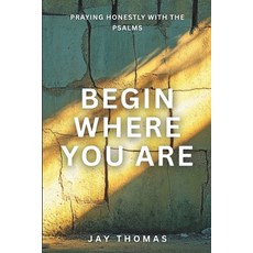(영문도서)Begin Where You Are: Praying Honestly with the Psalms Paperback, Independently Published, English, 9798278934981