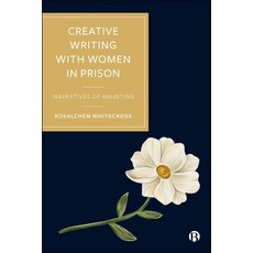 (영문도서)Creative Writing with Women in Prison: Narratives of Haunting Hardcover, Bristol University Press, English, 9781529253238 Bristol University Press, English, 9781529253238