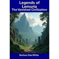(영문도서) Legends of Lemuria: The Vanished Civilization Paperback, Independently Published, English, 9798312263503