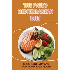 (영문도서) The Paleo Mediterranean Diet: Boost Longevity And Transform Your Health Paperback, Independently Published, English, 9798423761974