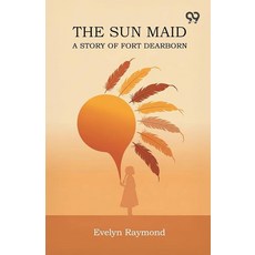 The Sun Maid A Story Of Fort Dearborn [paperback], The Sun Maid A Story Of Fort D