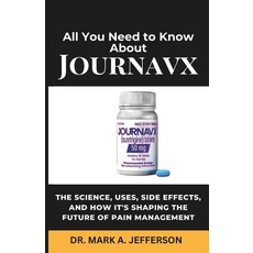 (영문도서) All You Need to Know about Journavx: The Science Uses Side Effects and How I... Paperback, Independently Published, English, 9798309100590