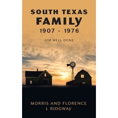 (영문도서) South Texas Family 1907 - 1976: Job Well Done Hardcover, Archway Publishing, English, 9781665735285