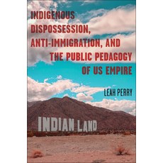 (영문도서) Indigenous Dispossession Anti-Immigration and the Public Pedagogy of Us Empire Hardcover, Ohio State University Press, English, 9780814215203