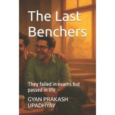 (영문도서)The Last Benchers: They failed in exams but passed in life Paperback, Independently Published, English, 9798278192541